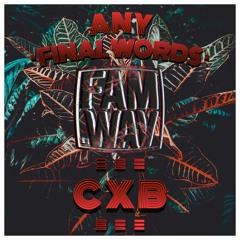 CXB - Any Final Words (OUT NOW ON HERMANITO LABEL) #FAMWAV