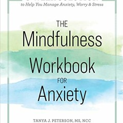 *[ The Mindfulness Workbook for Anxiety, The 8-Week Solution to Help You Manage Anxiety, Worry