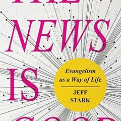 READ EBOOK 💓 The News Is Good: Evangelism as a Way of Life by  Jeff Stark EPUB KINDL