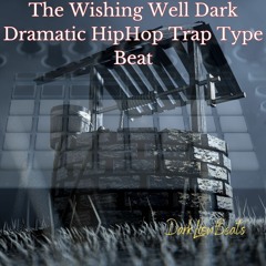 The Wishing Well Dark Dramatic HipHop Trap Type Beat