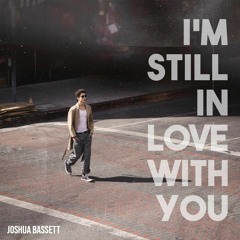 I'm Still In Love With You - Joshua Bassett