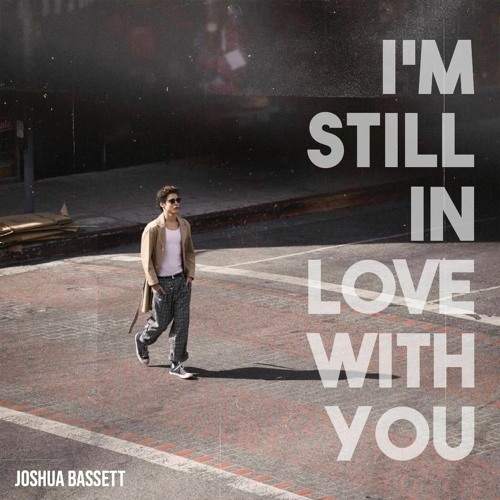 I M Still In Love With You Joshua Bassett By Joshua Bassett Br I M Still In Love With You Joshua Bassett By Joshua Bassett Br