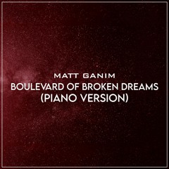 Boulevard Of Broken Dreams (Piano Version) - Matt Ganim