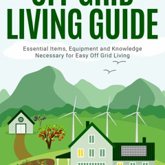 PDF Off-Grid Living Guide: Become Self-Sufficient in 9 Steps: Essential