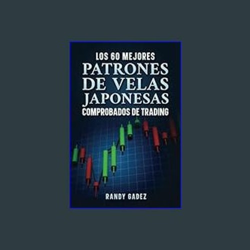 Stream {ebook} 📕 Los 60 Mejores Patrones De Velas Japonesas Comprobados De Trading (Spanish