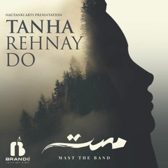 Tanha Rehnay Do | Mast | Hymn for the broken hearts | Samad Khaliq | Shaheryar Shahzad