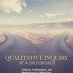 kindle👌 Qualitative Inquiry at a Crossroads: Political, Performative, and
