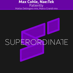 Max Cohle/Nae:Tek - Patiently (Matias Delongaro Rmx) [Superordinate Music]