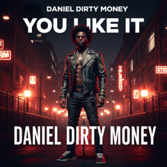 You Like It (prod. Daniel Dirty Money)