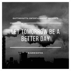 'LET TOMORROW BE A BETTER DAY'