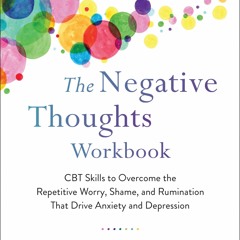[READ DOWNLOAD] The Negative Thoughts Workbook: CBT Skills to Overcome the