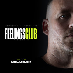 Feelings Club Radioshow | Episode 034 | Mixed By DISC.ORDER