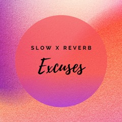 Excuses SlowXReverb