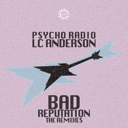 Stream Psycho Radio Vs Lc Anderson Bad Reputation Roberto Rodriguez Remix By Rebirth Records Listen Online For Free On Soundcloud