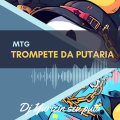 MTG - TROMPETE DA PUTARIA  (PROD. YURIZIN )