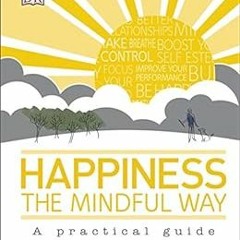 GET [EPUB KINDLE PDF EBOOK] Happiness the Mindful Way: A Practical Guide by Ken A. Verni 📨