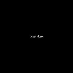 deep down