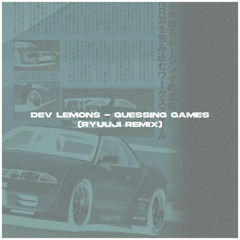 Dev Lemons - Guessing Games (ryuuji remix)