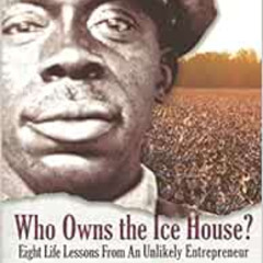 FREE PDF 🗃️ Who Owns the Ice House? Eight Life Lessons From an Unlikely Entrepreneur
