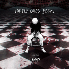 Lonely goes Feral