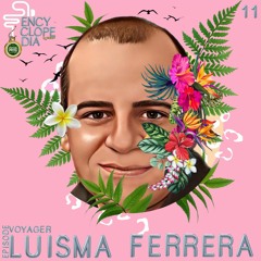 LUISMA FERRERA - VOYAGER EPISODE 11 - ENCYCLOPEDIA 2022