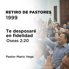 1 - Te desposaré en fidelidad | Oseas 2:20 | Pastor Mario Vega | Retiro de pastores 1999