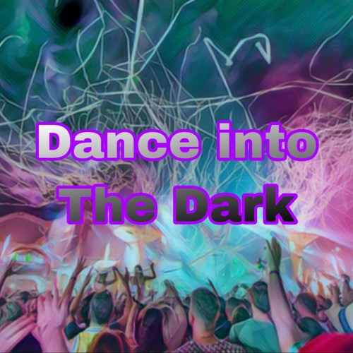 Dance Into the Dark