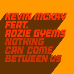Kevin McKay Feat. Rozie Gyems - Nothing Can Come Between Us (Extended Mix)