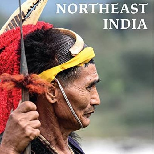 READ EBOOK EPUB KINDLE PDF Life and Culture in Northeast India by  Dipti Bhalla &  Shiv Kunal Verma