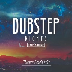 Dubstep Nights | DXD'S HOME First Dubstep Mix
