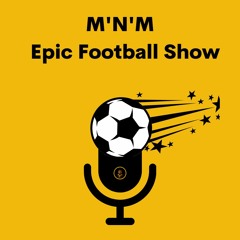 MNM Epic Football Show - #8