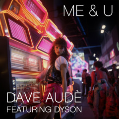 Me & U (Edit) [feat. DYSON]