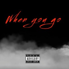 "When you go"(prod. Prod By: AriaTheProducer x Einer Bankz)