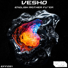 Vesho - English Mother Fu**er (Original Mix ) EFF021
