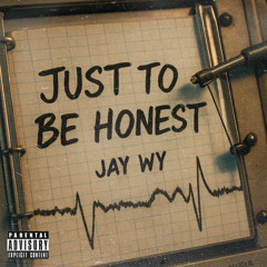 Jay Wy - Just To Be Honest