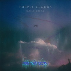 Daily Bread - Gone On A Purple Cloud [ROSE FROM THE ASH REMIX]