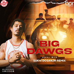 Big Dawgs (Desi Mix) - Sukhi Dosanjh - Hanumankind
