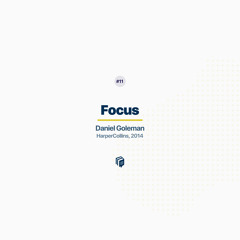 11: Focus (خلاصه‌ی کتاب تمرکز)
