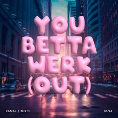 You Betta Werk(out) - Mix #11 by Kamal