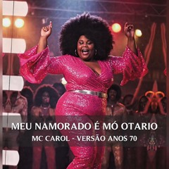 Meu Namorado é Maior Otário - MC Carol (Versão Anos 70)