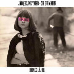 Jacqueline Taïeb - 7h du matin (Remix LéJor)