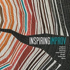 ( Hmq7F ) Inspiring Improv: Explore Creative Piecing with Curves, Strips, Slabs and More by  Nichola