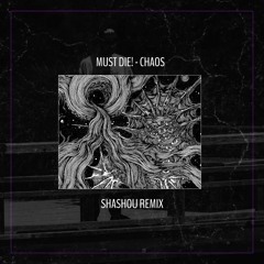 MUST DIE! - CHAOS (SHASHOU REMIX) [Free DL @ 700 Followers]