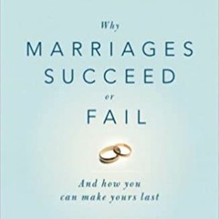 DOWNLOAD❤️eBook✔️ Why Marriages Succeed or Fail: And How You Can Make Yours Last Online Book