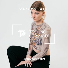 Valerie Ace - Techno Germany Podcast 071