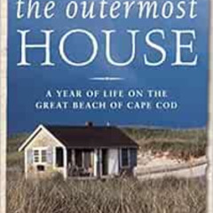 [Access] PDF 💕 The Outermost House: A Year of Life On The Great Beach of Cape Cod by