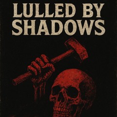 Lulled by Shadows