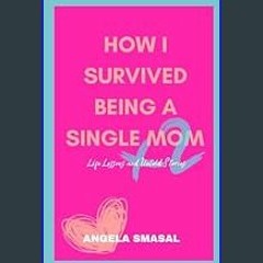 [PDF] eBOOK Read 📖 How I Survived Being A Single Mom x2: Life Lessons and Untold Stories     Paper