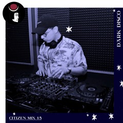 Citizen - Dark Disco Podcast 16