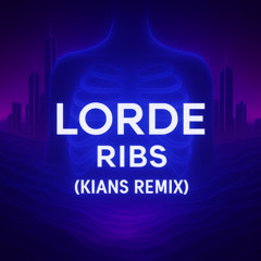 Lorde- Ribs (Kians REMIX)